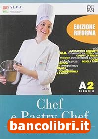 Chef e pastry chef. tecniche di cucina e pasticceria. per il biennio degli  ist. professionali. con e-book. con espansione online vol.a2